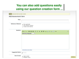You can also add questions easily  using our question creation form ... 