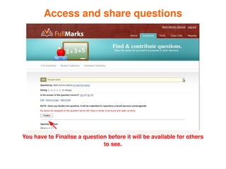 Access and share questions




    You have to Finalise a question before it will be available for others 
                                  to see.

                                        
 