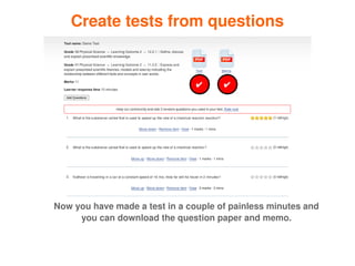 Create tests from questions


                                    ✔     ✔




    Now you have made a test in a couple of painless minutes and 
         you can download the question paper and memo.


                                 
 