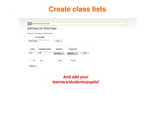 Create class lists




    ✔



               And add your 
         learners/students/pupils!




                       
 