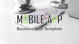 Mobile App Business
Plan Template
 