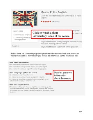 154 
Scroll down on the same page and get more information about the course to 
help you decide as to whether you would be interested in the course or not. 
 