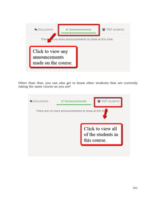 Other than that, you can also get to know other students that are currently 
taking the same course as you are! 
161 
 