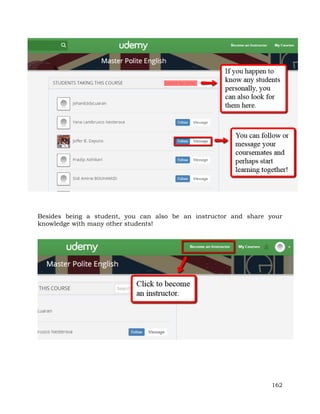 Besides being a student, you can also be an instructor and share your 
knowledge with many other students! 
162 
 