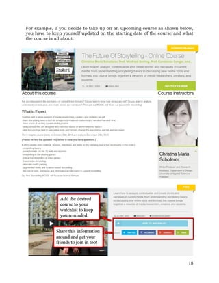For example, if you decide to take up on an upcoming course as shown below, 
you have to keep yourself updated on the starting date of the course and what 
the course is all about. 
18 
 