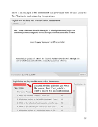 Below is an example of the assessment that you would have to take. Click the 
‘Next’ button to start answering the questions. 
52 
 