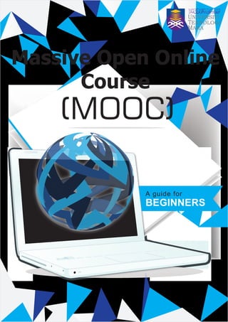 Massive Open Online 
Course 
(MOOC) 
A guide for 
BEGINNERS 
 