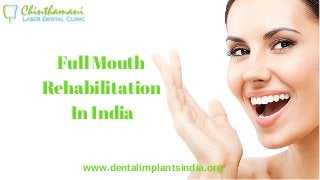 Full Mouth
Rehabilitation
In India
www.dentalimplantsindia.org
 