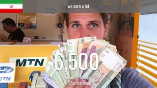 we earn a lot
6,500$
average salary
(in Switzerland)
 