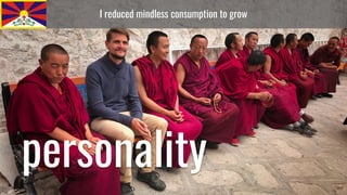 I reduced mindless consumption to grow
personality
 
