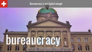 Bureaucracy is not digital enough
bureaucracy
 