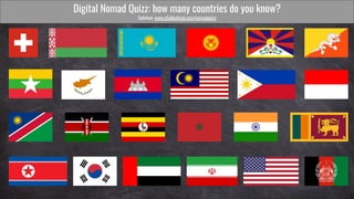 Digital Nomad Quizz: how many countries do you know?
Solution: www.aSabbatical.com/nomadquizz
 