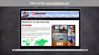 follow my blog: www.aSabbatical.com
 