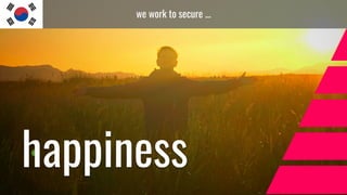 we work to secure ...
happiness
 