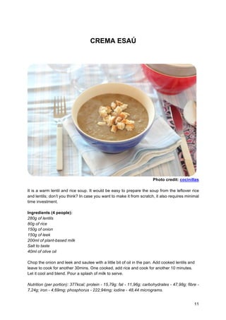 11
CREMA ESAÚ
Photo credit: cocinillas
It is a warm lentil and rice soup. It would be easy to prepare the soup from the le...