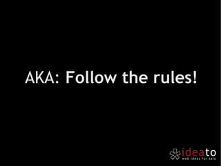 AKA:  Follow the rules! 