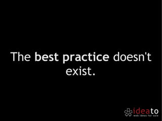 The  best practice  doesn't exist. 