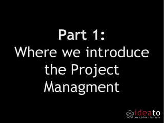 Part 1: Where we introduce the Project Managment 