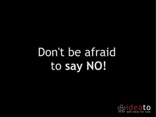 Don't be afraid  to   say  NO! 