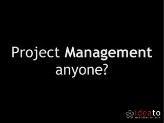 Project  Management anyone? 