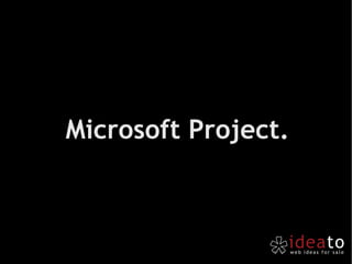 Microsoft Project. 