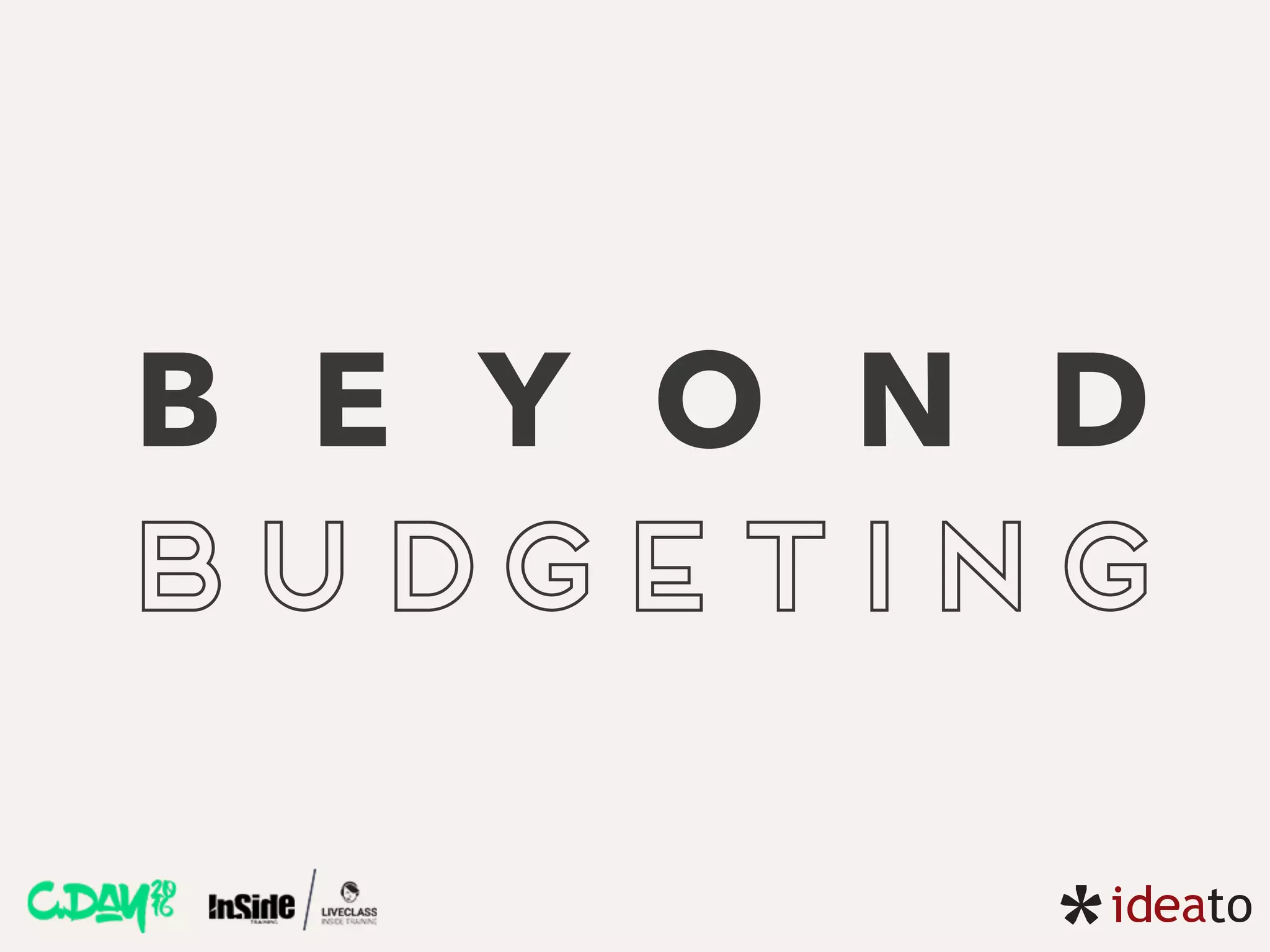 B E Y O N D
BUDGETING
 