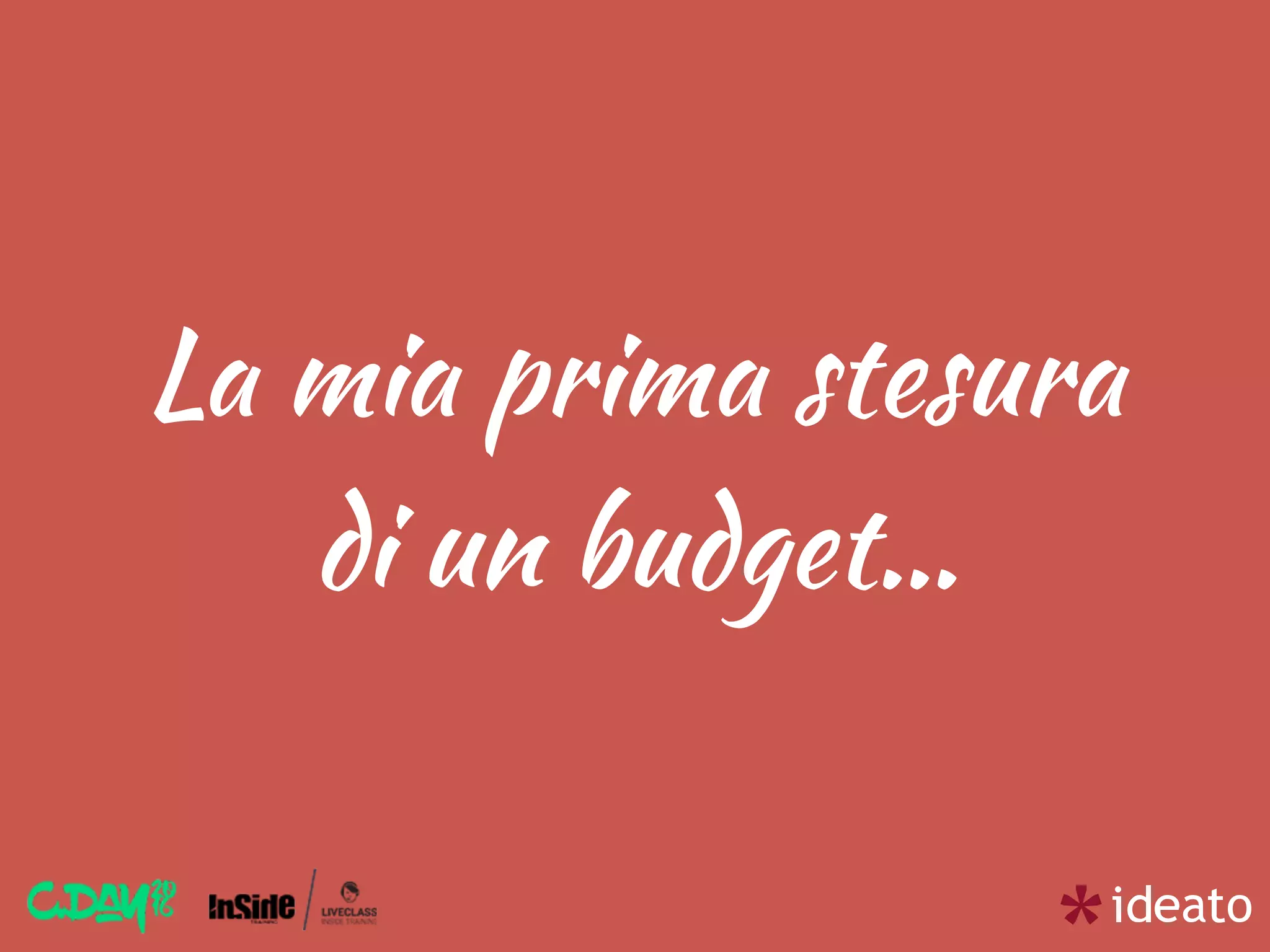 La mia prima stesura
di un budget…
 