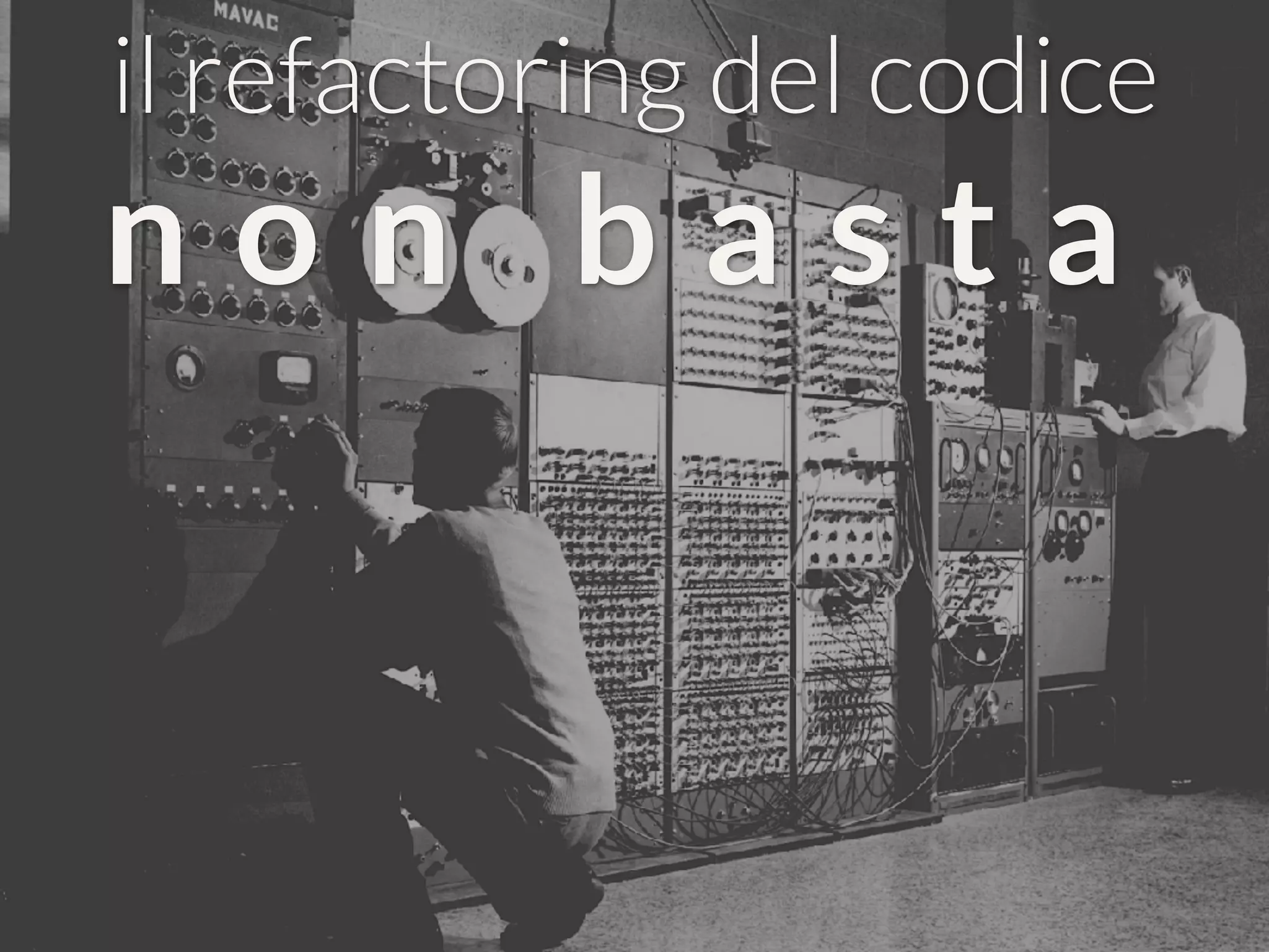 il refactoring del codice
n o n b a s t a
 