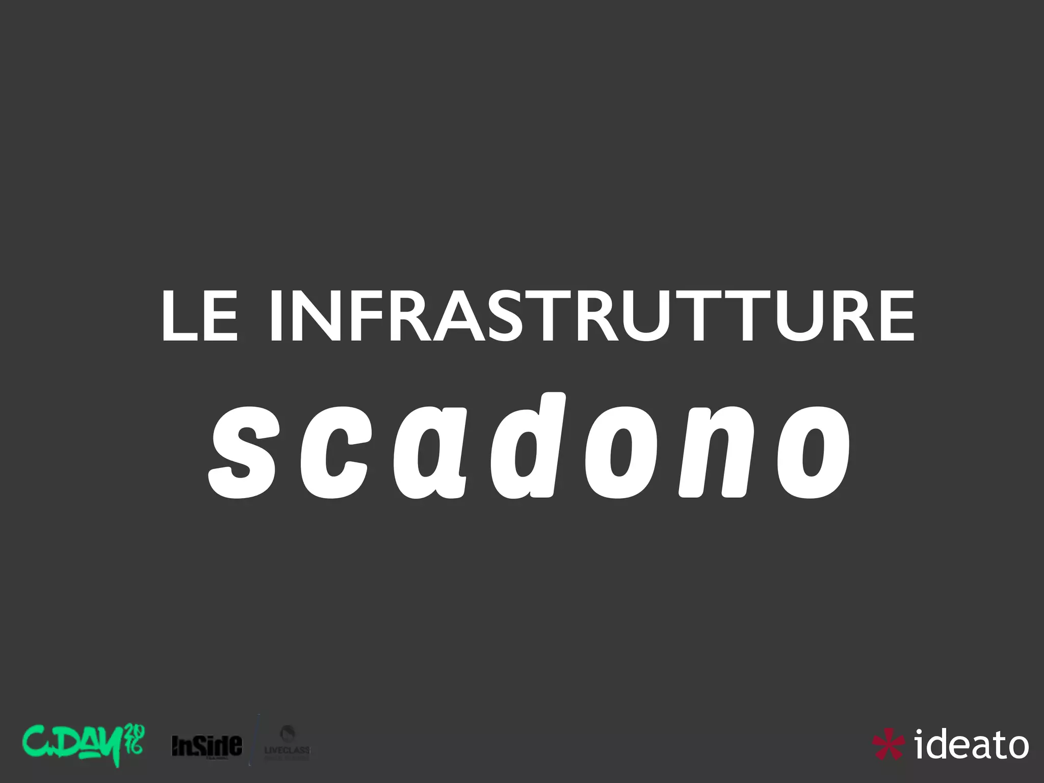 LE INFRASTRUTTURE 
s c a d o n o
 