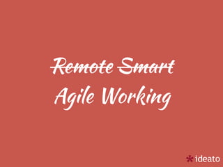 Remote Smart  
Agile Working
 