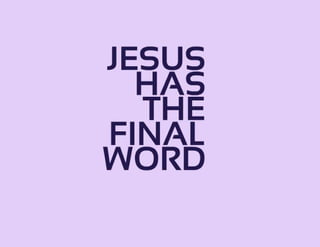 JESUS HAS THE FINAL WORD