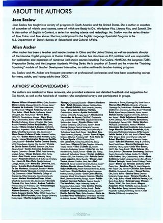 ABOUT THE AUTHORS
Joan Saslow
Joan Saslow has taught in a variety of programs in South America and the United States. She is author or coauthor
of a number of widely used courses, some of which are Ready to Go, Workplace Plus, Literacy Plus, and Summit. She
is also author of English in Context, a series for reading science and technology. Ms. Saslow was the series director
of True Colors and True Voices. She has participated in the English Language Specialist Program in the
U.S. Department of State's Bureau of Educational and Cultural Affairs.
Allen Ascher
Allen Ascher has been a teacher and teacher trainer in China and the United States, as well as academic director
of the intensiwt English program at Hunter College. Mr. Ascher has also been an ELT publisher and was responsible
for publication and expansion of numerous well-known courses including True Colors, NorthStar, the Longman TOEFL
Preparation Series, and the Longman Academic Writing Series. He is coauthor of Summit and he wrote the "Teaching
Speaking" module of Teacher Development Interactive, an online multimedia teacher-training program.
Ms. Saslow and Mr. Ascher are frequent presenters at professional conferences and have been coauthoring courses
for teens, adults, and young adults since 2002.
AUTHORS' ACKNOWLEDGMENTS
The authors are indebt.,d to these reviewers, who provided extensive and detailed feedback and suggestions for
Top Notch, as well as the hundreds of teachers who completed surveys and participated In groups.
Manuel Wilson Alvarado Miles, Quito, Ea,ador•
Shirley Ando, Otemoe UnMITTity, Hyogo, Japan•
Vanessa de Andrade, CC8EU Inter Americano,
Curitiba, Brazil• Miguel Arrazola, CM, Santa
Cruz, 8olivia• Mark Barta, Proflciency School
of English, Sao Paulo, Brazil• Edwin Bello,
PROULEX, Guadalajara, Mexico• Mary Blum,
CaA, Cochabamba, Bollvlo• Maria Elizabeth
Boccia, Proflciency School of English, Sao Paulo,
Brazil• Pamela Cristina Borja Ball6n, Quito,
Ecuodor• Eliana Anabel L Buccia, AMtCANA,
Mendoza, Argentina• Jose Humberto Calderon
Dfaz, CAI.USA(. Guatemala Oty, Guatemala•
Marla Teresa Calienes Csirke, ldiomos Cat61lco,
limo, Perv• Esther Maria Carbo Morales, Quito,
Ecuador• Jorge Washington Cardenas Castillo,
Quito, Ea,ador• Erendira Yadira Carrera Garcia,
WM Oiopultepec. Mexico Oty, Mexico• Viviane
de Cassia Santos Carlini, Spectrum Une, Pouso
Alegre, Brazil• Centro Colombo Americano,
Bogota, Colombia• Gvven C'tftci, Fatlh Uni"9rsity,
Istanbul, Turkey• Diego Cisneros, CaA, Tarijo,
Bolivia• Paul Crook, Meisei Uniwrslty, Tokyo,
Japan• Alejandra Dfaz Loo, El Cultural, Arequipa,
Peru• Jesus G. Diaz Oslo, Florido Notional
College, Miami, USA• Maria Eid Ceneviva, CBA,
Bo1Ma• Amalia Elvira Rodriguez Espinoza
De Los Monteros, Guayaquil, Ecuador• Marla
Argelia Estrada Vasquez, CAI.USA<:. Guatemala
City, Guatemala• John Fielcleldy, College of
Engineering, Nihon l.lmiersity, Aizuwakomatsu-shi,
Japan• Marleni Humbelina Flores Urizar,
CAI.USA(. Guatemala Oty, Guatemala• Ganzalo
Fortune, CaA, Sucre, Bolivia• Andrea Fredricks,
Embassy CES, Son Francisco, USA• Irma Gallegos
Pelaez, WM Tlolpon, Mexico Oty, Mexico•
Alberto Gamarra, CaA, Santa Cruz, Bolivia•
Marla Amparo Garcia Pelia, ICPNA Cusco, Peru•
Amanda Glllis-Furutaka, Kyoto Sangyo Uni..,sity,
Kyoto, Japan• Martha Angelina Gonzalez
Parraga, Guayaquil, Ea,ador• Octavio Gorcluno
Ruiz• Ralph Grayson, lcliomas Cot61ica, Uma,
Perv• Murat Gult.lcln, Fotih Uni¥ersity, Istanbul,
Turkey• Oswaldo Gutierrez, PROULEX,
Guadalajara, Mexico• Ayaka Hashinishi,
Otemae Unl..,slty, Hyoga, Japan• Alma Lorena
Hernandez de Armas, CALUSAC. Guatemala
Oty, Guatemala• Kent Hill, Seigakuln Uniwrsity,
Soitoma-loen, Japan• Kayoko Hirao, Nichti
Gakkon Company, COCO Juku, Japan• Jesse
Huang, National Central Uni"9rsity, Taoyuan,
Taiwan• Eric Charles Jones, Seoul Uniwrslty of
Technology, Seoul, South Korea• Jun-Chen Kuo,
Tojen Unl""'rslty, PingM,g, Taiwan• Susan Krieger,
Embassy CES, San Francisco, USA• Ana Marfa de
la Torre Ugarte, ICPNA Chicloyo, Peru•
Erin Lemalstre, Ou,g-Ang Uni"9rslty, Seoul,
South Korea• Eleanor S. Leu, Soochow Uniwrslty,
Taipei, Taiwan• Ylhul Li (Stella Li), Fooyin
Uniwrsity, Koohslwlg, Taiwan• Chin-Fan Lin, Shi!
Hsin Uni"9rslty, Taipei, Taiwan• Linda Lin, Tatung
lnsti1ute of Tedlnology, Taiwan• Kristen Lindblom,
Embassy CES, San Francisco, USA• Patricio David
L6pez Logacho, Quito, Ecuador• Diego L6pez
Tasara, ldiomos Cat6rica, Umo, Peru• Neil
Macleod, Kansai Gaidal Uni¥11t'sity, Osaka, Japan•
Adriana Marces, ldiomos Catollca, Uma, Peru•
Robyn McMurray, Pusan Notional Uni..,sity, Busan,
South Korea• Paula Medina, London Language
lnstlMe, London, Canada• Juan Carlos Muiioz,
American School Way, Bogota, Colombia• Noriko
Mori, Otemoe Uni¥erslty, Hyogo, Japan• Adrian
Esteban Narvaez Pacheco, Cuenca, Ecuador•
Tim Newflelds, Tokyo Uni¥erslty faOllty of
Economics, Tokyo, Japan• Ana Cristina Ochoa,
CCBEU Inter Amer1cano, Curitiba, Broz,1• Tania
Elizabeth Ortega Santacruz, Cuenca, Ecuador•
Martha Patricia Paez, Quito, Ecuador• Maria de
Lourdes P6rez Valdespino, Unl¥111'sldad del Volle
de Mexico, Mexico• Wahrena Elizabeth Pfeister,
u�1Y-1 u'1j {51'.JD
www.irLanguage.com
Uni""'rslty of Suwon, Gyeonggi-Oo, South Korea•
Wayne Allen Pfeister, Uni"9rsity of Suwon,
Gyeonggi-Oo, South Korea• Andrea Rebonato,
CCBEU Inter Americ:ono, Curitiba, Brazil• Thomas
Robb, Kyoto Songyo Uniwrslty, Kyoto, Jopon•
Mehran Sabet, Seigokuln Uniwrslty, Soitama-
loen, Japan• Majid Safadaran Mosazadeh,
ICPNA Chldayo, Perv• Timothy Samuelson,
BrldgeEnglhh, Demer, USA• Hector Sanchez,
PROUI.EX,Guadalajara, Mexico• M6nica
Alexandra Sanchez Escalante, Quito, Ecuador•
Jorge Mauricio Sanchez Montalvan, Quito,
Unl"ltrsldod Politecnlca Soleslona {UPS), Ecuador•
Letfcia Santos, ICBEU lbio, Brazil• Elena Sapp,
INTO Oregon State Uniwrslty, Corvallis, USA•
Robert Sheridan, Otemoe Uniwrsity, Hyogo,
Japan• John Eric Sherman, Hong le Umersity,
Seoul, South Korea• Brooks Slaybough, Asia
Umersity, Tokyo, Japan•Jocio Vlfor Soares,
NACC. Sao Paulo, Brazil• Silvia Solares, CBA,
Sucre, Bor1Vio• Chayawan Sonchaeng, Delaware
County Community College, Media, PA• Maria
Julia Suarez, CM, Cochabamba, Bolivia• EI­
Suclakova, English language Center, Kiev, Ukraine•
Richard Swingle, Kansai Gaidal College, Osaka,
Japan• Blanca Luz Terrazas Zamora, ICPNA
Cusco, Peru• Sandrine Ting, St. John's Uni"9rsity,
New Taipei City, Toiwon• Christian Juan Torres
Medina, Guayaquil, Ecuador• Raquel Torrico,
CBA, Sucre, Bolivia• Jessica Ueno, Otemae
Uniwrslty, Hyogo, Japan• Ximena Vacaflor C.,
CBA, Torija, Bolivia• Rene Valdivia Pereira, CBA,
Santa Cruz, Bolivia• Salange Lopes Vinagre
Casto, SENA(. Sao Paulo, Brazil• Magno
Alejandro Vivar Hurtado, Cuenca, Ecuador•
Dr. Wen-hsien Yang, National Kaohsiung
Hospitality College, l<aohsiwlg, Taiwan• Juan
Zarate, B Cultural, Arequipa, Perv
 