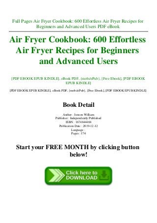Full Pages Air Fryer Cookbook: 600 Effortless Air Fryer Recipes for
Beginners and Advanced Users PDF eBook
Air Fryer Cookbook: 600 Effortless
Air Fryer Recipes for Beginners
and Advanced Users
[PDF EBOOK EPUB KINDLE], eBook PDF, {mobi/ePub}, [Free Ebook], [PDF EBOOK
EPUB KINDLE]
[PDF EBOOK EPUB KINDLE], eBook PDF, {mobi/ePub}, [Free Ebook], [PDF EBOOK EPUB KINDLE]
Book Detail
Author : Jenson William
Publisher : Independently Published
ISBN : 1674844468
Publication Date : 2019-12-12
Language :
Pages : 176
Start your FREE MONTH by clicking button
below!
 