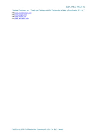 ISBN: 978-81-929339-0-0
National Conference on: “Trends and Challenges of Civil Engineering in Today’s Transforming W o r l d ”
29th March, 2014, Civil Engineering Department S.N.P.I.T. & R.C., Umrakh
[12]www.masterbuilders.com
[13]www.google.co.in
[14]www.lagram.com
[15]www.Wikipedia.com
 