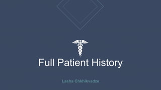 Full Patient History
Lasha Chkhikvadze
 