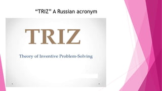 “TRIZ” A Russian acronym
 