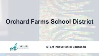 Orchard Farms School District
STEM Innovation in Education
 