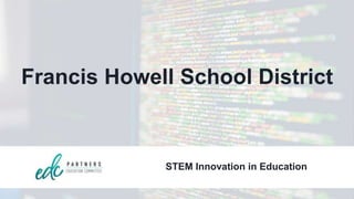 Francis Howell School District
STEM Innovation in Education
 