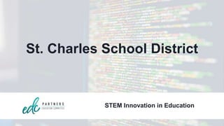 St. Charles School District
STEM Innovation in Education
 