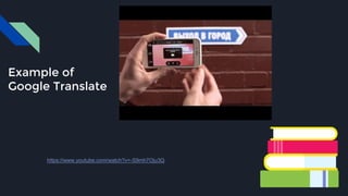 Example of
Google Translate
https://www.youtube.com/watch?v=-S9mh7Oju3Q
 