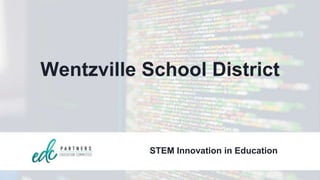Wentzville School District
STEM Innovation in Education
 