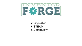 ● Innovation
● STEAM
● Community
 