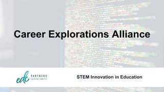 Career Explorations Alliance
STEM Innovation in Education
 