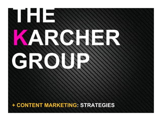 GROUP K ARCHER THE + CONTENT MARKETING : STRATEGIES  