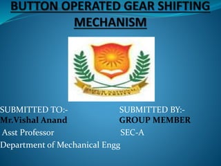 SUBMITTED TO:- SUBMITTED BY:-
Mr.Vishal Anand GROUP MEMBER
Asst Professor SEC-A
Department of Mechanical Engg
 