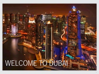 1
WELCOME TO DUBAI
 