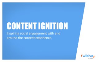 Content Ignition – Inspiring Social Engagement Around the Content Experience