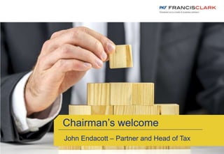 Chairman’s welcome
John Endacott – Partner and Head of Tax
 