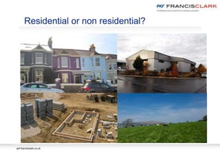 pkf-francisclark.co.uk
Residential or non residential?
`
 