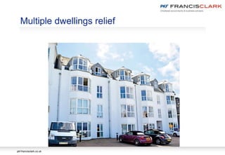 pkf-francisclark.co.uk
Multiple dwellings relief
 
